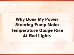 Power Steering Pump Causing Temperature Gauge to Rise at Idle
