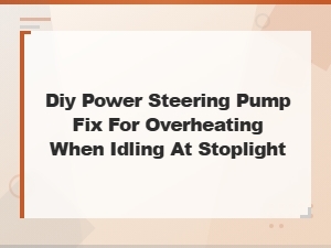 Diy Power Steering Pump Fix for Overheating at Stoplights and Idle