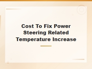 Power Steering Temperature Increase Repair Cost Guide
