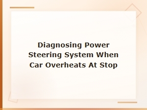 Diagnosing Power Steering Issues When Your Car Overheats