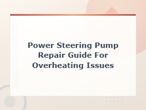 Power Steering Pump Overheating Repair Guide and Cost Breakdown
