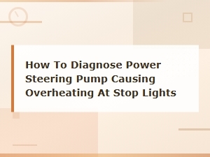 Power Steering Pump Overheating? How to Diagnose It